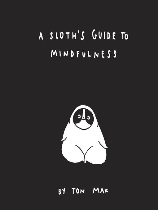 Title details for A Sloth's Guide to Mindfulness by Ton Mak - Available